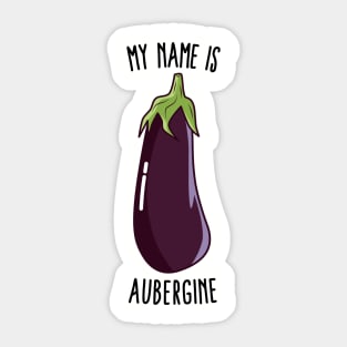 My Name Is Aubergine - Funny Eggplant Sticker